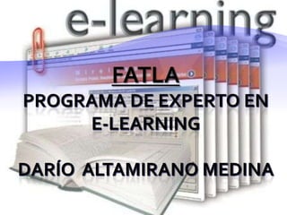 FATLAPrograma de Experto en E-learningDarío  Altamirano Medina 