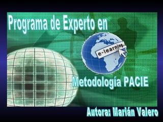 Programa de Experto en  Metodología PACIE Autora: Marián Valero 