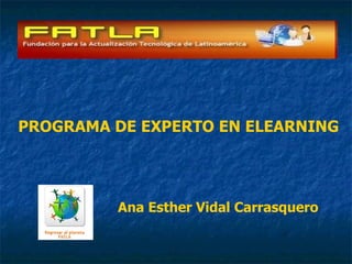 PROGRAMA DE EXPERTO EN ELEARNING Ana Esther Vidal Carrasquero 