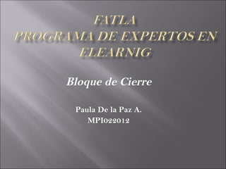Bloque de Cierre

 Paula De la Paz A.
    MPI022012
 