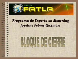 Programa de Experto en Elearning
    Joseline Febres Guzmán
 