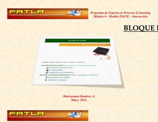 Programa de Experto en Procesos E-learning
                    Módulo 6 - Modelo PACIE – Interacción



                                         BLOQUE D




Maricarmen Ramírez A.
     Mayo, 2012.
 