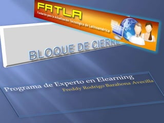 Bloque de cierre Programa de Experto en Elearning Freddy Rodrigo Barahona Avecilla 