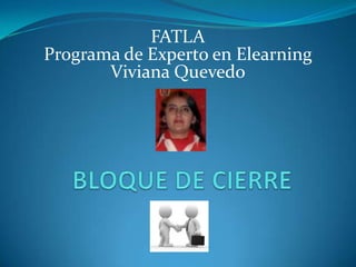 FATLA
Programa de Experto en Elearning
       Viviana Quevedo
 