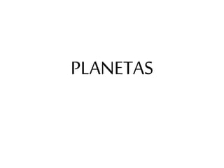 PLANETAS
 