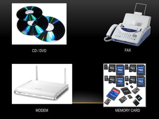 CD / DVD       FAX




 MODEM     MEMORY CARD
 