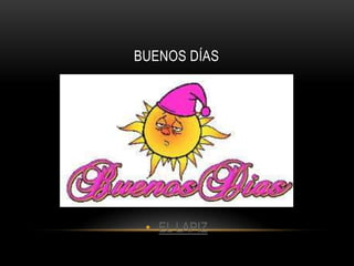 BUENOS DÍAS




 • EL LAPIZ
 