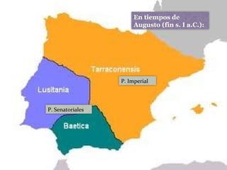 En tiempos de Augusto (fin s. I a.C.):
En tiempos de
Augusto (fin s. I a.C.):
P. Imperial
P. Senatoriales
 