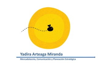 Yadira Arteaga MirandaMercadotecnia, Comunicación y Planeación Estratégica