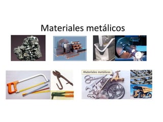 Materiales metálicos
 