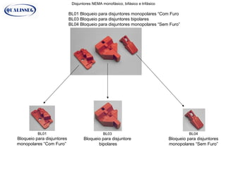 Disjuntores NEMA monofásico, bifásico e trifásico
BL01 Bloqueio para disjuntores monopolares “Com Furo
BL03 Bloqueio para disjuntores bipolares
BL04 Bloqueio para disjuntores monopolares “Sem Furo”
BL01
Bloqueio para disjuntores
monopolares “Com Furo”
BL03
Bloqueio para disjuntore
bipolares
BL04
Bloqueio para disjuntores
monopolares “Sem Furo”
 