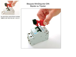 Bloqueio MiniDisjuntor DIN
Bipolar ou Tripolar
 