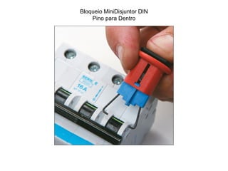 Bloqueio MiniDisjuntor DIN
Pino para Dentro
 