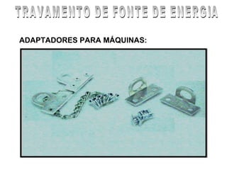 ADAPTADORES PARA MÁQUINAS:
 