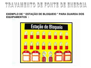 EXEMPLO DE “ ESTAÇÃO DE BLOQUEIO ” PARA GUARDA DOS
EQUIPAMENTOS :
 