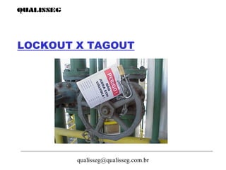 qualisseg@qualisseg.com.br
LOCKOUT X TAGOUT
 