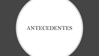 ANTECEDENTES
 