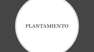 PLANTAMIENTO
 