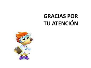GRACIAS POR
TU ATENCIÓN
 