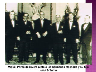 Miguel Primo de Rivera junto a los hermanos Machado y su hijo
José Antonio
 