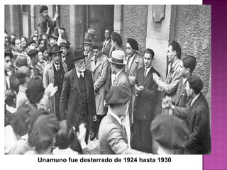 Unamuno fue desterrado de 1924 hasta 1930
 