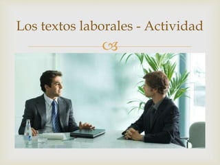 
Los textos laborales - Actividad
 
