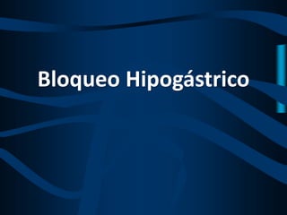 Bloqueo Hipogástrico
 