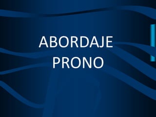 ABORDAJE
PRONO
 