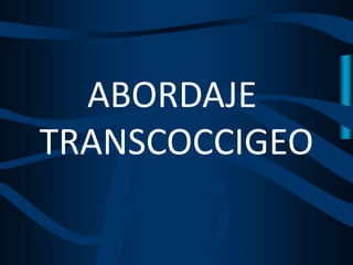 ABORDAJE
TRANSCOCCIGEO
 