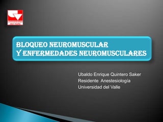 Ubaldo Enrique Quintero Saker ResidenteAnestesiología Universidad del Valle 