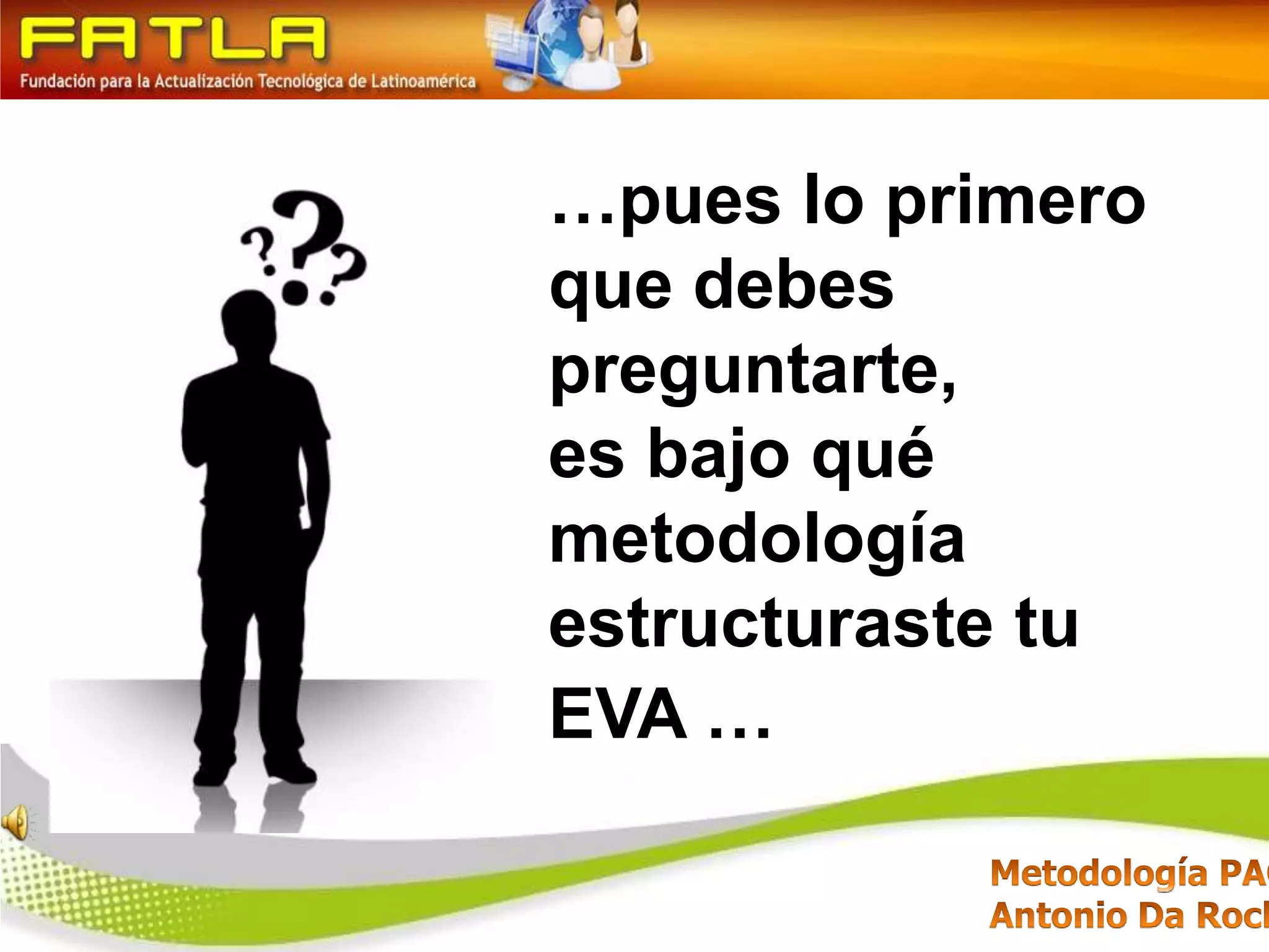 …pues lo primero que debes preguntarte,es bajo qué metodología estructuraste tu EVA … 