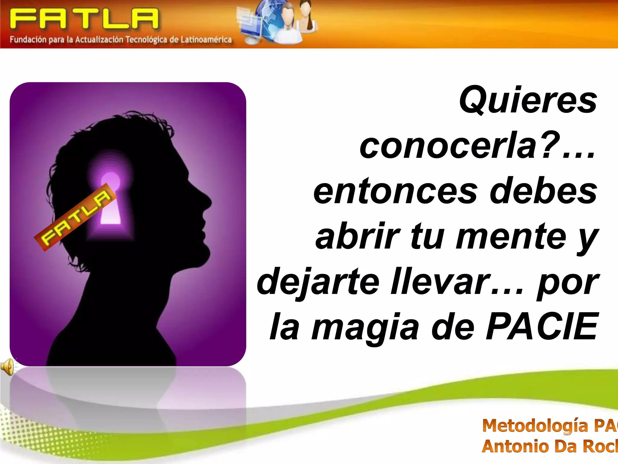 Quieres conocerla?… entonces debes abrir tu mente y dejarte llevar… por la magia de PACIE