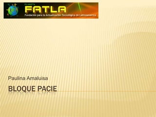 BLOQUE PACIE Paulina Amaluisa 