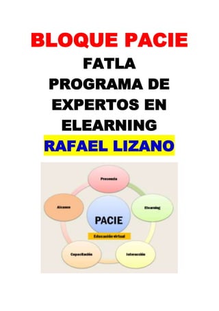 BLOQUE PACIE
FATLA
PROGRAMA DE
EXPERTOS EN
ELEARNING
RAFAEL LIZANO
 