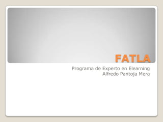 FATLA Programa de Experto en Elearning Alfredo Pantoja Mera 