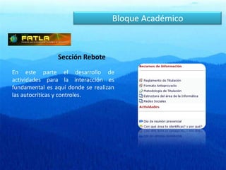 Sección de ComprobaciónBloque AcadémicoAnálisis del “Bloque Académico”Netamente está relacionado con la información que el tutor proporciona a sus estudiantes, en donde especifica el contenido temático de la materia y se divide en:Sección de Exposición
