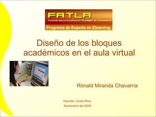 Diseño de los bloques académicos en el aula virtual Rónald Miranda Chavarría Programa de Experto en Elearning Heredia, Costa Rica. Noviembre del 2009 