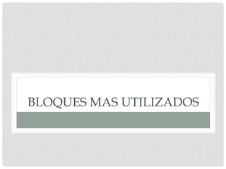 BLOQUES MAS UTILIZADOS
 