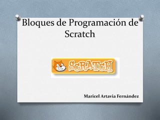 Bloques de Programación de
Scratch
Maricel Artavia Fernández
 