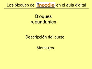 Los bloques de en el aula digital Descripción del curso Mensajes Bloques redundantes