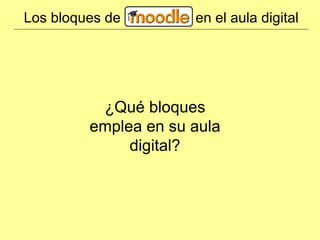 Los bloques de en el aula digital ¿Qué bloques emplea en su aula digital?