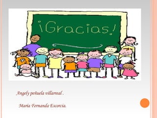 Angely peñuela villarreal . María Fernanda Escorcia.  
