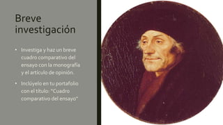 Breve
investigación
• Investiga y haz un breve
cuadro comparativo del
ensayo con la monografía
y el artículo de opinión.
• Inclúyelo en tu portafolio
con el título: “Cuadro
comparativo del ensayo"
 