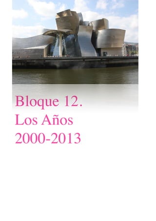 Bloque 12.
 
Los Años
2000-2013
 