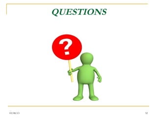 QUESTIONS




03/08/13               32
 
