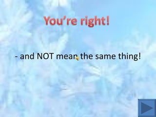 - and NOT mean the same thing! 