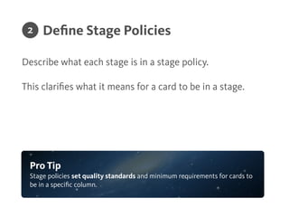 Customize your workﬂow by creating stages.
Establish a Workﬂow
Pro Tip
Aim to minimize the number of stages, so you can eﬀ...