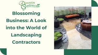 Blossoming
Business: A Look
into the World of
Landscaping
Contractors
 