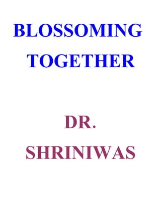 BLOSSOMING
 TOGETHER


   DR.
SHRINIWAS
 