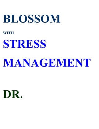 BLOSSOM
WITH


STRESS
MANAGEMENT

DR.
 